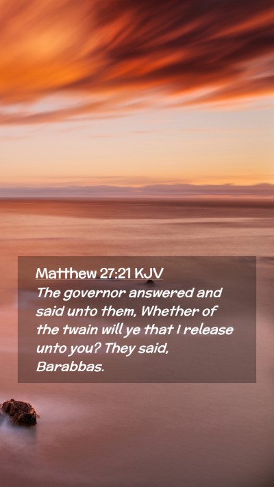 Picture 02 - Matthew 27:21 KJV Mobile Phone Wallpaper - The governor answered and said unto them, Whether - Mobile Bible Verse Wallpaper