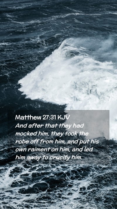 Picture 02 - Matthew 27:31 KJV Mobile Phone Wallpaper - And after that they had mocked him, they took the - Mobile Bible Verse Wallpaper