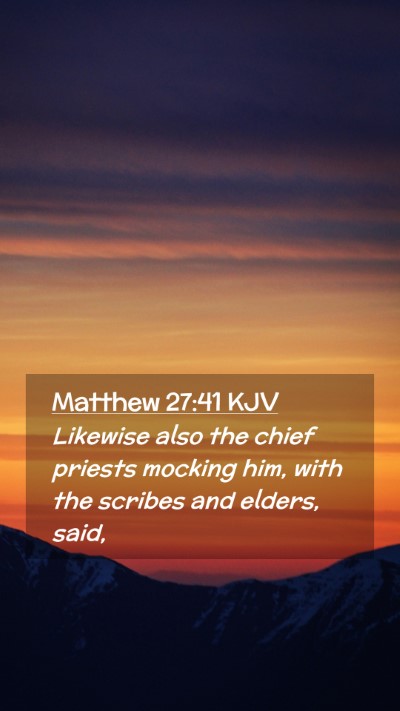 Picture 02 - Matthew 27:41 KJV Mobile Phone Wallpaper - Likewise also the chief priests mocking him, with - Mobile Bible Verse Wallpaper