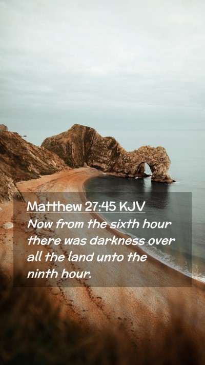 Picture 02 - Matthew 27:45 KJV Mobile Phone Wallpaper - Now from the sixth hour there was darkness over - Mobile Bible Verse Wallpaper