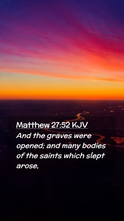 Picture 02 - Matthew 27:52 KJV Mobile Phone Wallpaper - And the graves were opened; and many bodies of - Mobile Bible Verse Wallpaper