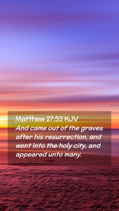 Picture 02 - Matthew 27:53 KJV Mobile Phone Wallpaper - And came out of the graves after his - Mobile Bible Verse Wallpaper