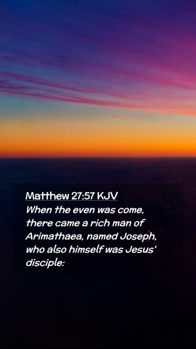 Picture 02 - Matthew 27:57 KJV Mobile Phone Wallpaper - When the even was come, there came a rich man of - Mobile Bible Verse Wallpaper