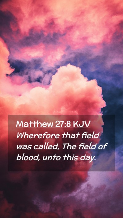 Picture 02 - Matthew 27:8 KJV Mobile Phone Wallpaper - Wherefore that field was called, The field of - Mobile Bible Verse Wallpaper