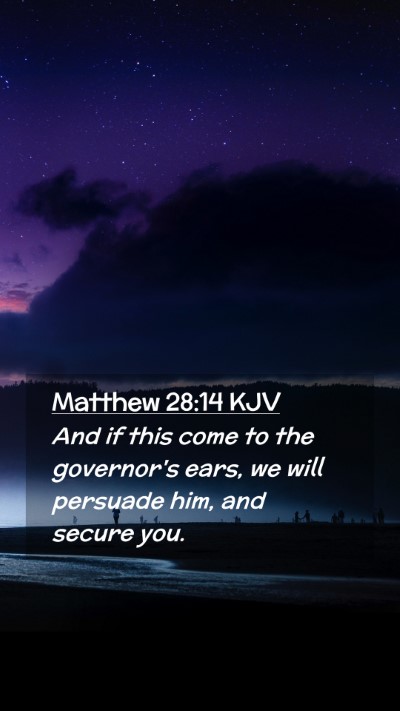 Picture 02 - Matthew 28:14 KJV Mobile Phone Wallpaper - And if this come to the governor's ears, we will - Mobile Bible Verse Wallpaper