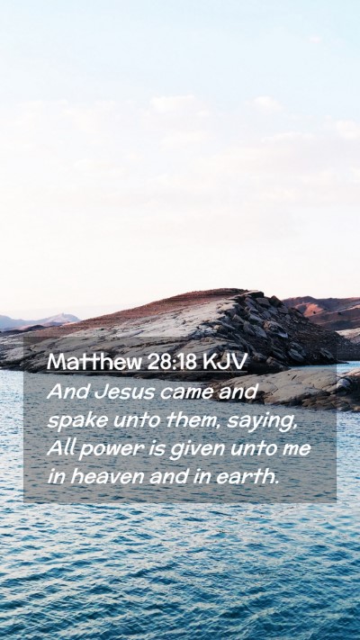 Picture 02 - Matthew 28:18 KJV Mobile Phone Wallpaper - And Jesus came and spake unto them, saying, All - Mobile Bible Verse Wallpaper