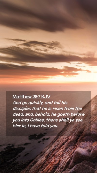 Picture 02 - Matthew 28:7 KJV Mobile Phone Wallpaper - And go quickly, and tell his disciples that he is - Mobile Bible Verse Wallpaper