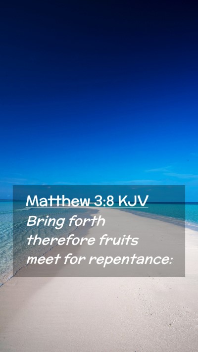 Picture 02 - Matthew 3:8 KJV Mobile Phone Wallpaper - Bring forth therefore fruits meet for - Mobile Bible Verse Wallpaper