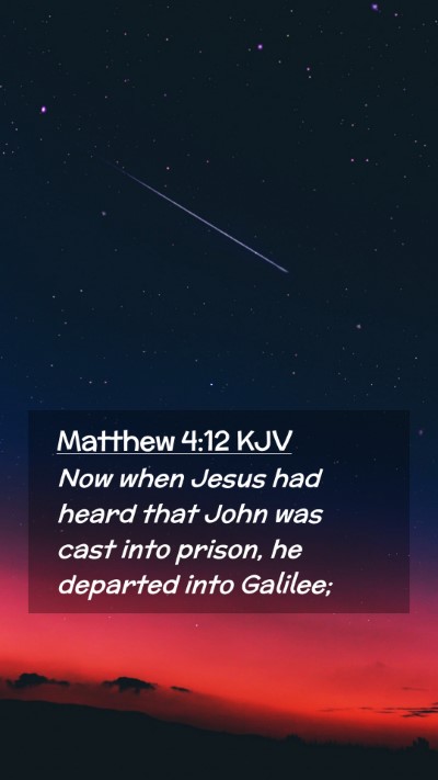 Picture 02 - Matthew 4:12 KJV Mobile Phone Wallpaper - Now when Jesus had heard that John was cast into - Mobile Bible Verse Wallpaper