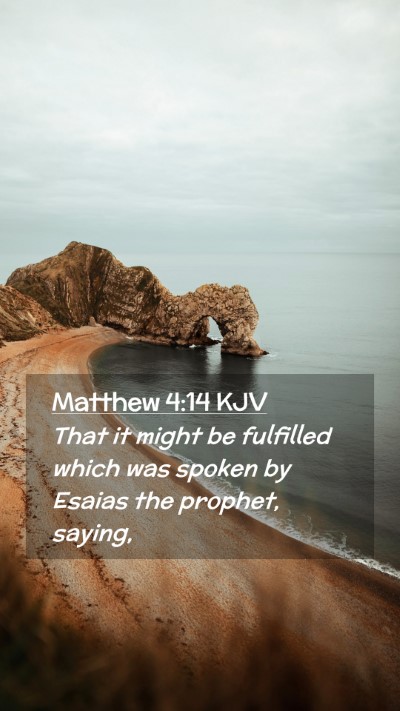 Picture 02 - Matthew 4:14 KJV Mobile Phone Wallpaper - That it might be fulfilled which was spoken by - Mobile Bible Verse Wallpaper