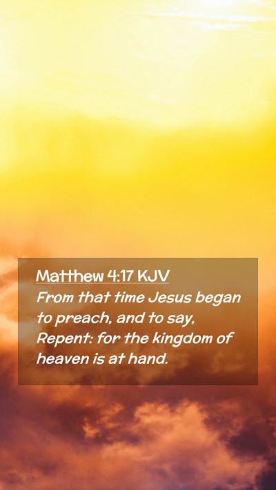 Picture 02 - Matthew 4:17 KJV Mobile Phone Wallpaper - From that time Jesus began to preach, and to say, - Mobile Bible Verse Wallpaper