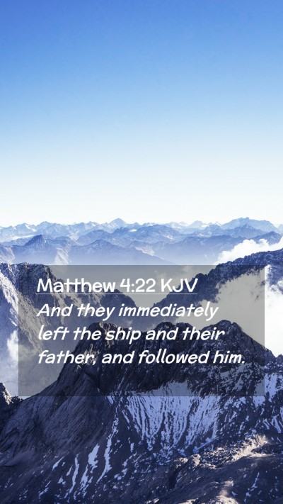 Picture 02 - Matthew 4:22 KJV Mobile Phone Wallpaper - And they immediately left the ship and their - Mobile Bible Verse Wallpaper