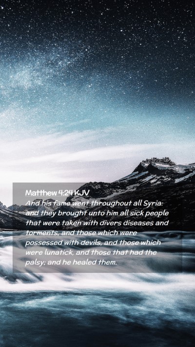 Picture 02 - Matthew 4:24 KJV Mobile Phone Wallpaper - And his fame went throughout all Syria: and they - Mobile Bible Verse Wallpaper