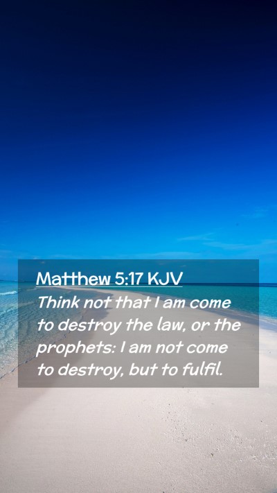 Picture 02 - Matthew 5:17 KJV Mobile Phone Wallpaper - Think not that I am come to destroy the law, or - Mobile Bible Verse Wallpaper