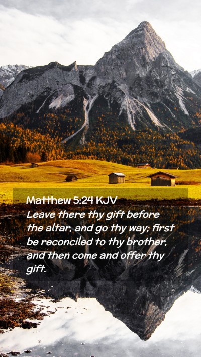 Picture 02 - Matthew 5:24 KJV Mobile Phone Wallpaper - Leave there thy gift before the altar, and go thy - Mobile Bible Verse Wallpaper