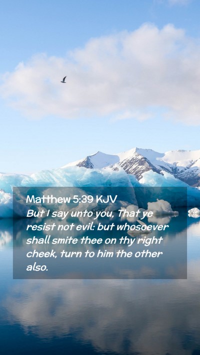 Picture 02 - Matthew 5:39 KJV Mobile Phone Wallpaper - But I say unto you, That ye resist not evil: but - Mobile Bible Verse Wallpaper