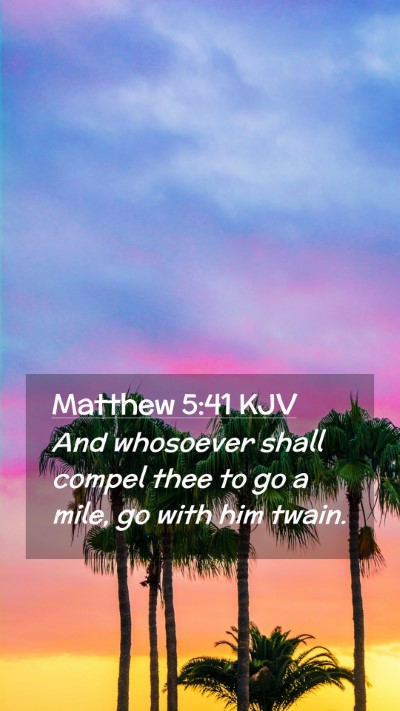 Picture 02 - Matthew 5:41 KJV Mobile Phone Wallpaper - And whosoever shall compel thee to go a mile, go - Mobile Bible Verse Wallpaper