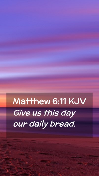 Picture 02 - Matthew 6:11 KJV Mobile Phone Wallpaper - Give us this day our daily - Mobile Bible Verse Wallpaper