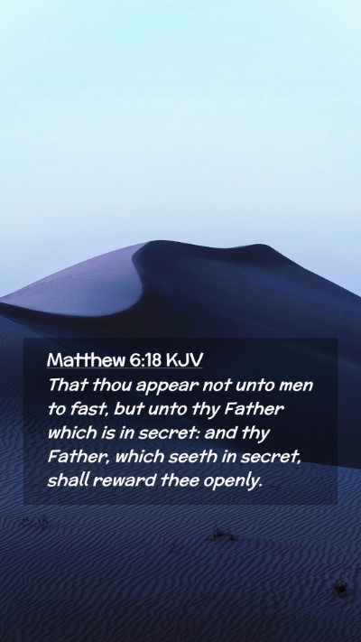 Picture 02 - Matthew 6:18 KJV Mobile Phone Wallpaper - That thou appear not unto men to fast, but unto - Mobile Bible Verse Wallpaper