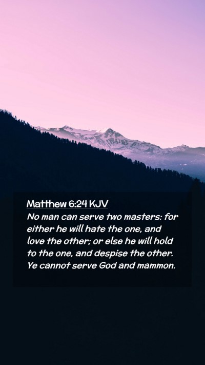 Picture 02 - Matthew 6:24 KJV Mobile Phone Wallpaper - No man can serve two masters: for either he will - Mobile Bible Verse Wallpaper