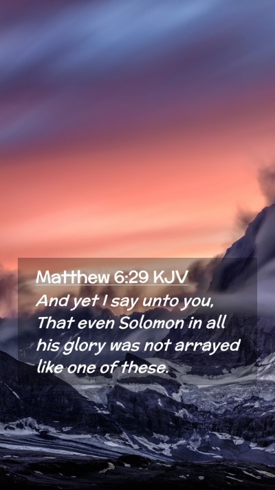 Picture 02 - Matthew 6:29 KJV Mobile Phone Wallpaper - And yet I say unto you, That even Solomon in all - Mobile Bible Verse Wallpaper