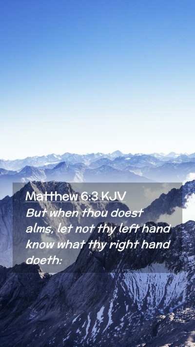 Picture 02 - Matthew 6:3 KJV Mobile Phone Wallpaper - But when thou doest alms, let not thy left hand - Mobile Bible Verse Wallpaper