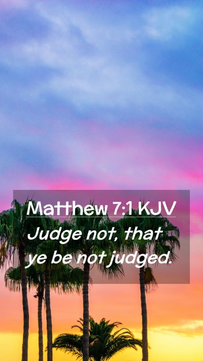 Picture 02 - Matthew 7:1 KJV Mobile Phone Wallpaper - Judge not, that ye be not - Mobile Bible Verse Wallpaper