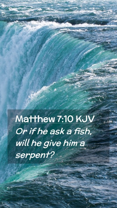 Picture 02 - Matthew 7:10 KJV Mobile Phone Wallpaper - Or if he ask a fish, will he give him a - Mobile Bible Verse Wallpaper