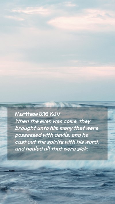 Picture 02 - Matthew 8:16 KJV Mobile Phone Wallpaper - When the even was come, they brought unto him - Mobile Bible Verse Wallpaper