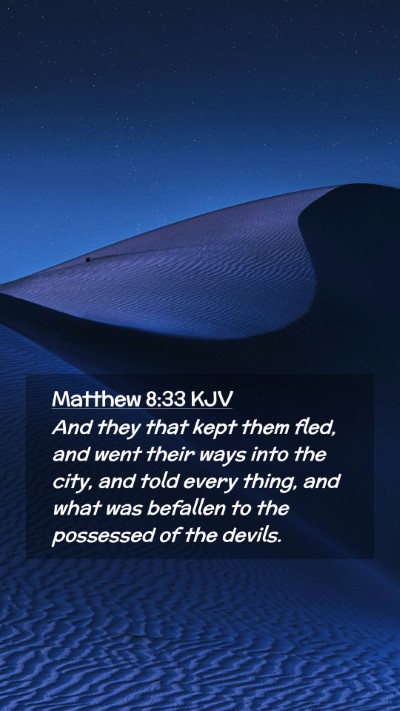 Picture 02 - Matthew 8:33 KJV Mobile Phone Wallpaper - And they that kept them fled, and went their ways - Mobile Bible Verse Wallpaper