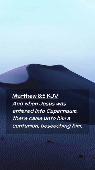 Picture 02 - Matthew 8:5 KJV Mobile Phone Wallpaper - And when Jesus was entered into Capernaum, there - Mobile Bible Verse Wallpaper