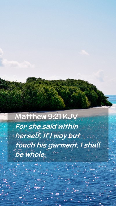 Picture 02 - Matthew 9:21 KJV Mobile Phone Wallpaper - For she said within herself, If I may but touch - Mobile Bible Verse Wallpaper