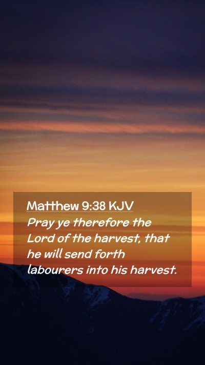 Picture 02 - Matthew 9:38 KJV Mobile Phone Wallpaper - Pray ye therefore the Lord of the harvest, that - Mobile Bible Verse Wallpaper