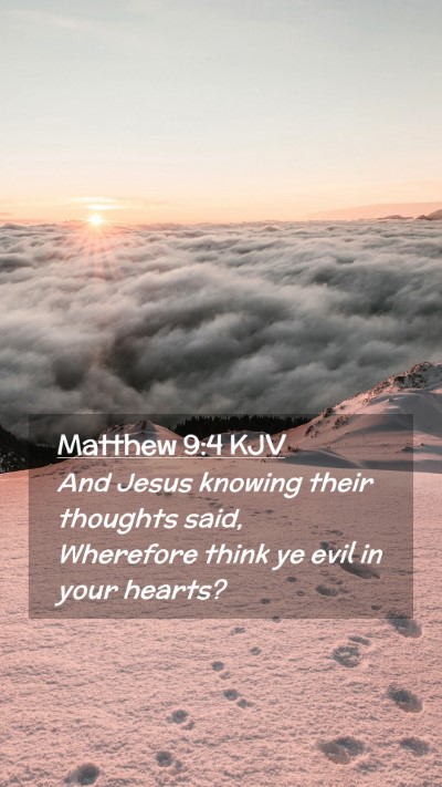 Picture 02 - Matthew 9:4 KJV Mobile Phone Wallpaper - And Jesus knowing their thoughts said, Wherefore - Mobile Bible Verse Wallpaper