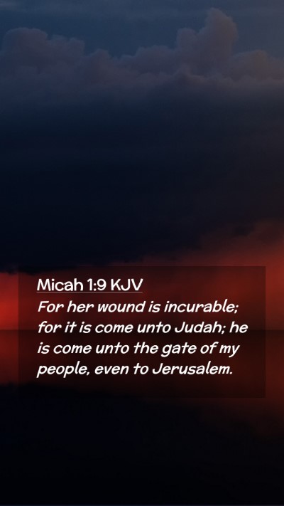 Picture 02 - Micah 1:9 KJV Mobile Phone Wallpaper - For her wound is incurable; for it is come unto - Mobile Bible Verse Wallpaper