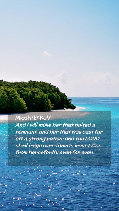 Picture 02 - Micah 4:7 KJV Mobile Phone Wallpaper - And I will make her that halted a remnant, and - Mobile Bible Verse Wallpaper
