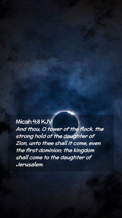 Picture 02 - Micah 4:8 KJV Mobile Phone Wallpaper - And thou, O tower of the flock, the strong hold - Mobile Bible Verse Wallpaper