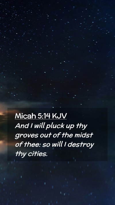 Picture 02 - Micah 5:14 KJV Mobile Phone Wallpaper - And I will pluck up thy groves out of the midst - Mobile Bible Verse Wallpaper