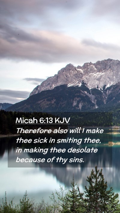 Picture 02 - Micah 6:13 KJV Mobile Phone Wallpaper - Therefore also will I make thee sick in smiting - Mobile Bible Verse Wallpaper