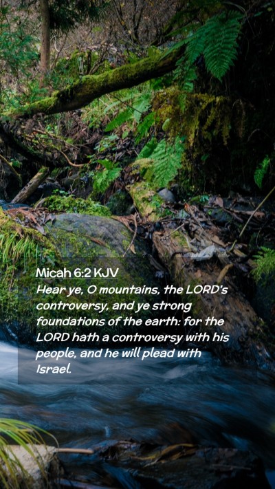 Picture 02 - Micah 6:2 KJV Mobile Phone Wallpaper - Hear ye, O mountains, the LORD's controversy, and - Mobile Bible Verse Wallpaper