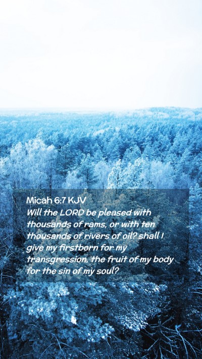 Picture 02 - Micah 6:7 KJV Mobile Phone Wallpaper - Will the LORD be pleased with thousands of rams, - Mobile Bible Verse Wallpaper
