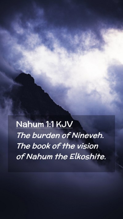Picture 02 - Nahum 1:1 KJV Mobile Phone Wallpaper - The burden of Nineveh. The book of the vision of - Mobile Bible Verse Wallpaper