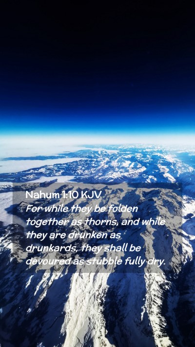 Picture 02 - Nahum 1:10 KJV Mobile Phone Wallpaper - For while they be folden together as thorns, and - Mobile Bible Verse Wallpaper