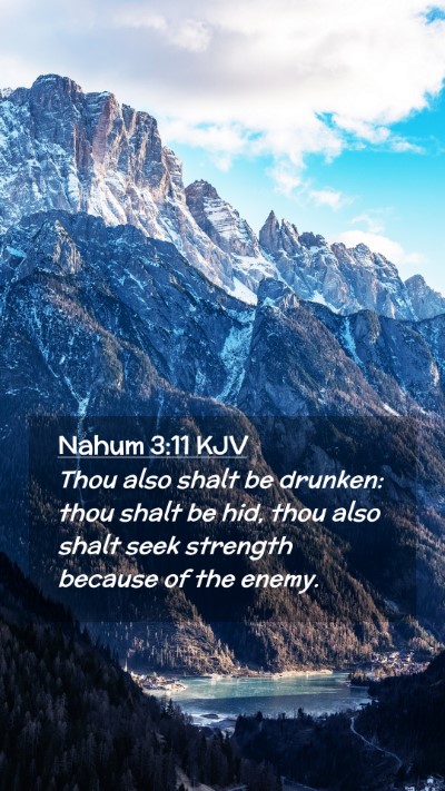 Picture 02 - Nahum 3:11 KJV Mobile Phone Wallpaper - Thou also shalt be drunken: thou shalt be hid, - Mobile Bible Verse Wallpaper