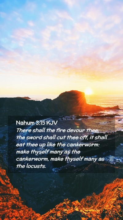 Picture 02 - Nahum 3:15 KJV Mobile Phone Wallpaper - There shall the fire devour thee; the sword shall - Mobile Bible Verse Wallpaper