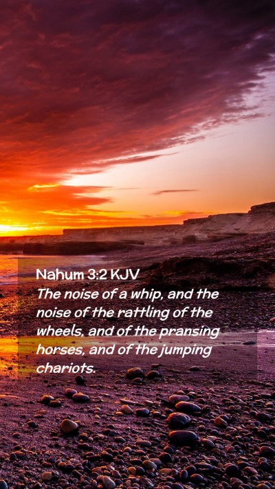 Picture 02 - Nahum 3:2 KJV Mobile Phone Wallpaper - The noise of a whip, and the noise of the - Mobile Bible Verse Wallpaper
