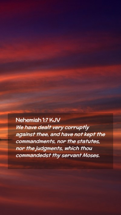 Picture 02 - Nehemiah 1:7 KJV Mobile Phone Wallpaper - We have dealt very corruptly against thee, and - Mobile Bible Verse Wallpaper