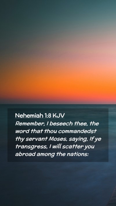 Picture 02 - Nehemiah 1:8 KJV Mobile Phone Wallpaper - Remember, I beseech thee, the word that thou - Mobile Bible Verse Wallpaper