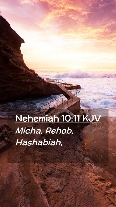 Picture 02 - Nehemiah 10:11 KJV Mobile Phone Wallpaper - Micha, Rehob, - Mobile Bible Verse Wallpaper