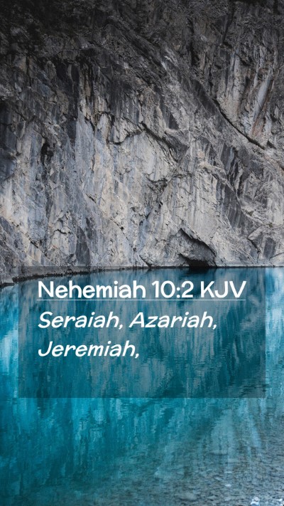 Picture 02 - Nehemiah 10:2 KJV Mobile Phone Wallpaper - Seraiah, Azariah, - Mobile Bible Verse Wallpaper